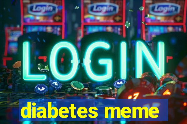 diabetes meme